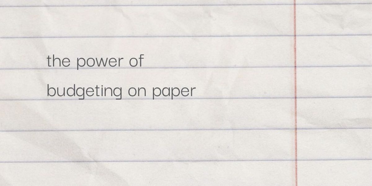 The power of budgeting on paper blog post